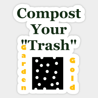 Compost Your Trash - It is Garden Gold - Recycle - Environmentalist Activist Sticker